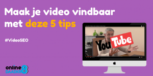 Video SEO - 5 tips om jouw video beter vindbaar te maken